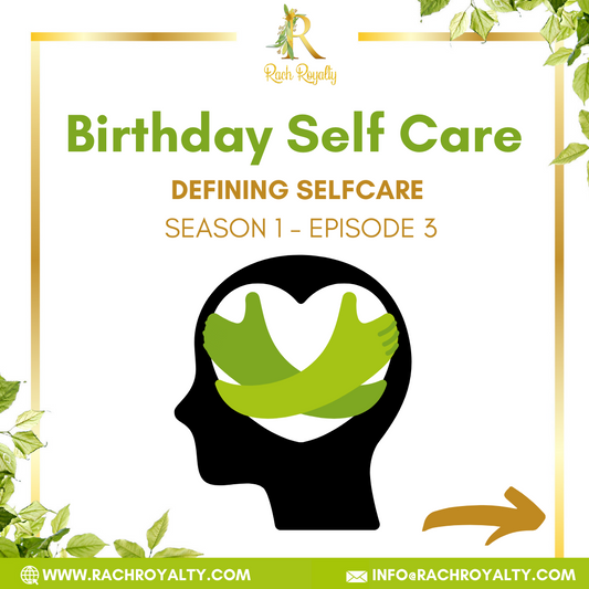 Birthday Selfcare - Rach Royalty | Defining Selfcare: S1 - E3