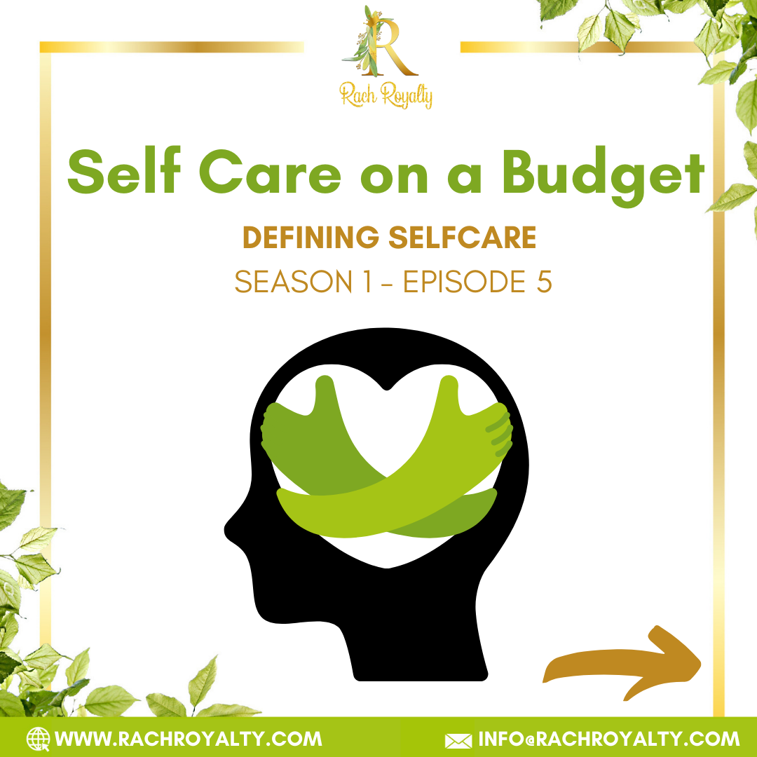 Self Care on A Budget: Defining Selfcare - E5 - Rach Royalty