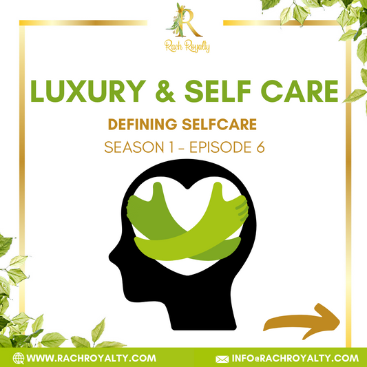 Luxury & Self Care - Defining Selfcare: E6 - Rach Royalty